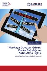 Markaya Duyulan Güven, Marka Bağlılığı ve Satın Alma İlişkisi