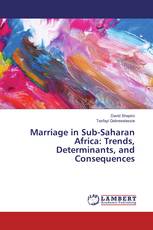 Marriage in Sub-Saharan Africa: Trends, Determinants, and Consequences