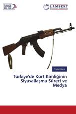 Türkiye'de Kürt Kimliğinin Siyasallaşma Süreci ve Medya