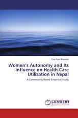 Women’s Autonomy and Its Influence on Health Care Utilization in Nepal