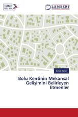Bolu Kentinin Mekansal Gelişimini Belirleyen Etmenler
