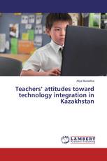 Teachers’ attitudes toward technology integration in Kazakhstan