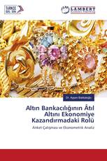 Altın Bankacılığının Âtıl Altını Ekonomiye Kazandırmadaki Rolü