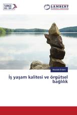 İş yaşam kalitesi ve örgütsel bağlılık