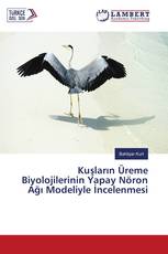 Kuşların Üreme Biyolojilerinin Yapay Nöron Ağı Modeliyle İncelenmesi