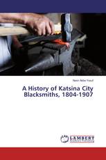 A History of Katsina City Blacksmiths, 1804-1907