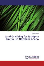 Land Grabbing for Jatropha Bio-fuel in Northern Ghana