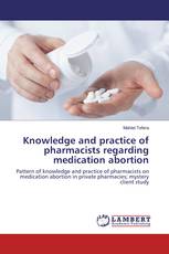 Knowledge and practice of pharmacists regarding medication abortion