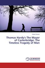 Thomas Hardy's The Mayor of Casterbridge: The Timeless Tragedy of Man