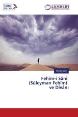 Fehîm-i Sânî (Süleyman Fehîm) ve Dîvânı