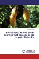 Frosty Pod and Pod Borer: enemies that damage cocoa crops in Colombia