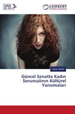 Güncel Sanatta Kadın Sorunsalının Kültürel Yansımaları