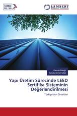 Yapı Üretim Sürecinde LEED Sertifika Sisteminin Değerlendirilmesi
