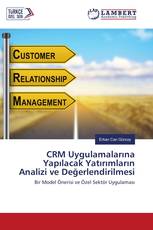 CRM Uygulamalarına Yapılacak Yatırımların Analizi ve Değerlendirilmesi