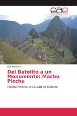 Del Batolito a un Monumento: Machu Picchu