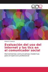 Evaluación del uso del internet y las tics en el comunicador social