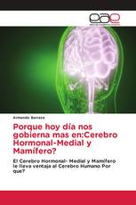Porque hoy día nos gobierna mas en:Cerebro Hormonal-Medial y Mamífero?