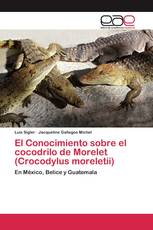 El Conocimiento sobre el cocodrilo de Morelet (Crocodylus moreletii)