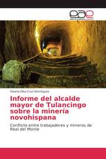 Informe del alcalde mayor de Tulancingo sobre la minería novohispana