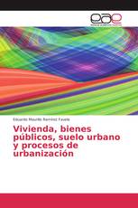 Vivienda, bienes públicos, suelo urbano y procesos de urbanización