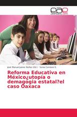 Reforma Educativa en México¿utopía o demagogia estatal?el caso Oaxaca