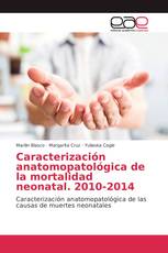 Caracterización anatomopatológica de la mortalidad neonatal. 2010-2014