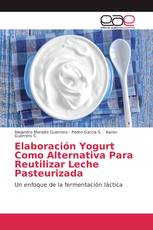 Elaboración Yogurt Como Alternativa Para Reutilizar Leche Pasteurizada