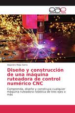 Diseño y construcción de una máquina ruteadora de control numérico CNC