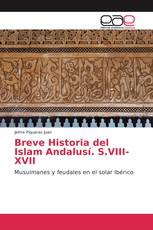 Breve Historia del Islam Andalusí. S.VIII-XVII