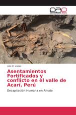 Asentamientos Fortificados y conflicto en el valle de Acarí, Perú