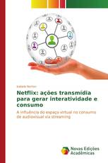 Netflix: ações transmídia para gerar interatividade e consumo