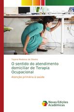 O sentido do atendimento domiciliar de Terapia Ocupacional