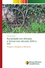 Ruralidade em Almada e Seixal nos séculos XVIII e XIX