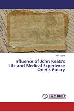 Influence of John Keats's Life and Medical Experience On His Poetry