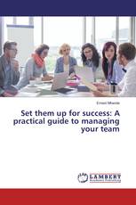Set them up for success: A practical guide to managing your team
