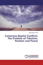 Cameroon Baptist Conflicts: The Problem of Tribalism, Position and Power
