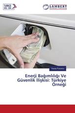 Enerji Bağımlılığı Ve Güvenlik İlişkisi: Türkiye Örneği
