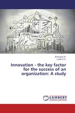 Innovation - the key factor for the success of an organization: A study