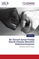 Bir Güncel Sanat Pratiği Olarak Etnisite Ritüelleri Dokümantasyonu