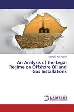 An Analysis of the Legal Regime on Offshore Oil and Gas Installations