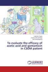 To evaluate the efficacy of acetic acid and gentamicin in CSOM patient