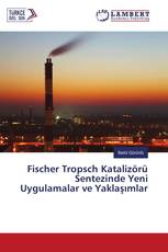 Fischer Tropsch Katalizörü Sentezinde Yeni Uygulamalar ve Yaklaşımlar