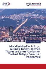 Mecidiyeköy-Zincirlikuyu Aksında Turizm, Hizmet, Ticaret ve Konut Alanlarının Tarihsel Gelişim Sürecinin İrdelenmesi