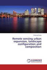 Remote sensing urban expansion, landscape configuration and composition