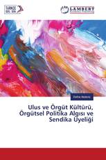 Ulus ve Örgüt Kültürü, Örgütsel Politika Algısı ve Sendika Üyeliği