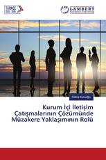 Kurum İçi İletişim Çatışmalarının Çözümünde Müzakere Yaklaşımının Rolü