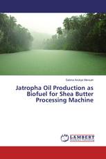 Jatropha Oil Production as Biofuel for Shea Butter Processing Machine