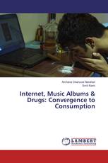 Internet, Music Albums & Drugs: Convergence to Consumption