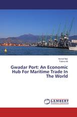 Gwadar Port: An Economic Hub For Maritime Trade In The World