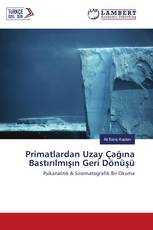 Primatlardan Uzay Çağına Bastırılmışın Geri Dönüşü